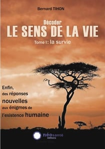 Décoder le sens de la vie Tome 1 - la survie