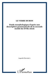 Le verbe huron : Etude morphologique d'après une description grammaticale de la seconde moitié du XVIIe siècle