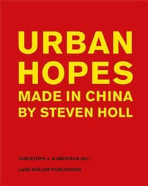 Urban hopes made in china by steven holl
