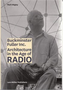 Buckminster fuller inc. architecture in the age of radio