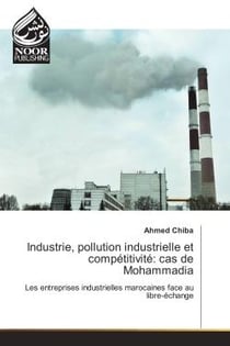 Industrie, pollution industrielle et competitivite: cas de Mohammadia : Les entreprises industrielles marocaines face au libre-echange