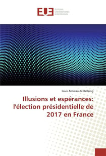 Illusions et esperances: l'election presidentielle de 2017 en france