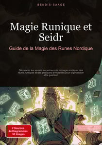 Magie Runique et Seidr: Guide de la Magie des Runes Nordique : Découvrez les secrets ancestraux de la magie nordique, des rituels runiques et des pratiques divinatoires pour la protection et la guérison