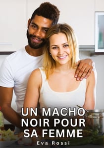 Un Macho Noir pour sa Femme : Nouvelles Érotiques de Sexe Tabou pour Adultes