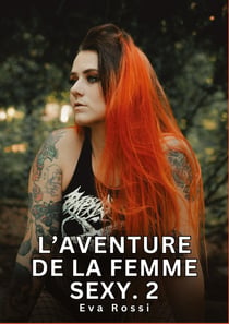 L'Aventure de la Femme Sexy. 2 : Nouvelles Érotiques de Sexe Tabou pour Adultes