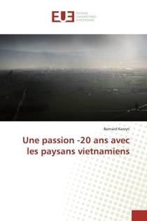 Une passion -20 ans avec les paysans vietnamiens