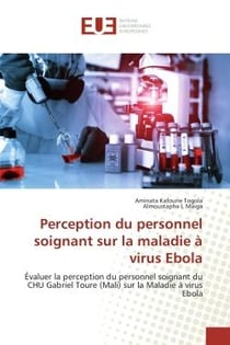 Perception du personnel soignant sur la maladie à virus Ebola : Évaluer la perception du personnel soignant du CHU Gabriel Toure (Mali) sur la Maladie à virus Ebola