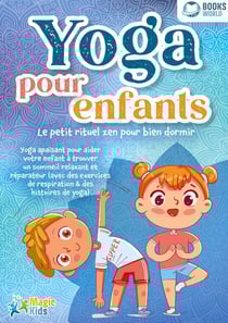 Yoga pour enfants - Le petit rituel zen pour bien dormir : Yoga apaisant pour aider votre enfant a trouver un sommeil realxant et réparateur (avec des exercices de respiration & des histoires de yoga)