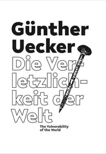 Gunther Uecker : The vulnerability of the world