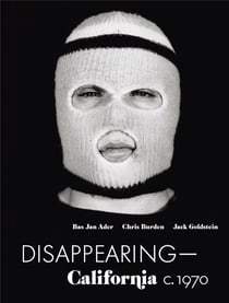 Disappearing california c. 1970 bas jan ader, chris burden, jack goldstein