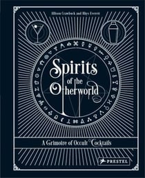 Spirits of the otherworld a grimoire of curious cocktails