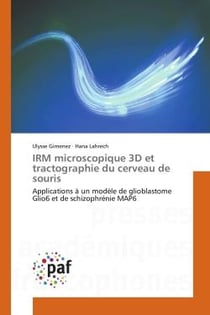 Irm microscopique 3d et tractographie du cerveau de souris - applications a un modele de glioblastom