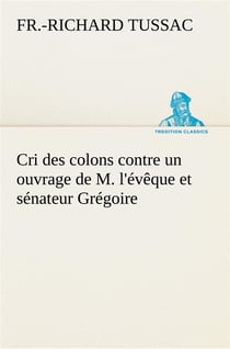 Cri des colons contre un ouvrage de m. l'eveque et senateur gregoire, ayant pour titre 'de la litter