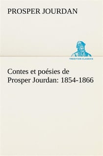 Contes et poesies de prosper jourdan: 1854-1866