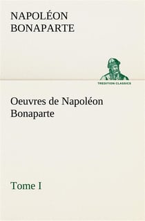 Oeuvres de napoleon bonaparte, tome i.