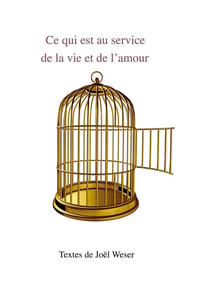 Ce qui est au service de la vie et de l'amour : Textes de Joël Weser