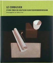 Le corbusier studie uber die deutsche kunstgewerbebewegung /allemand