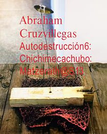 Autodestrucción6: chichimecachubo: matzerath@s13