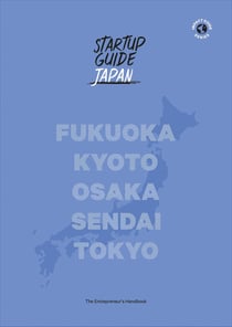 Startup guide Japan - Fukuoka Kyoto Osaka Sendai Tokyo