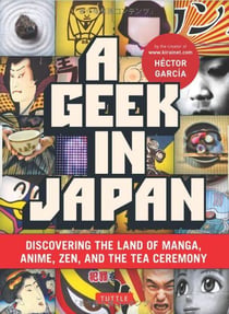 A geek in japan - discovering the land of manga anime zen and the tea ceremony (new ed)