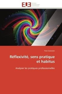 Réflexivité, sens pratique et habitus : Analyser les pratiques professionnelles