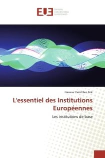 L'essentiel des Institutions Européennes : Les institutions de base