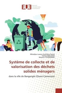 Système de collecte et de valorisation des déchets solides ménagers : dans la ville de Bangangté (Ouest-Cameroun)