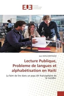 Lecture Publique, Probleme de langues et alphabétisation en Haïti : La faim de lire dans un pays dit francophone de la Caraïbe