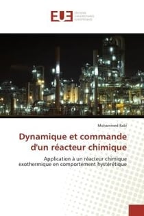 Dynamique et commande d'un réacteur chimique : Application à un réacteur chimique exothermique en comportement hystérétique