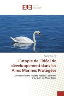 L'utopie de l'ideal de developpement dans les Aires Marines Protegees : L'evidence dans le parc national du banc d'Arguin en Mauritanie