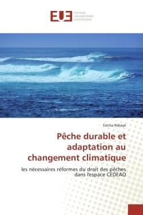 Peche durableet adaptation au changement climatique : Les necessaires reformes du droit des pEches dans l'espace CeDeAO