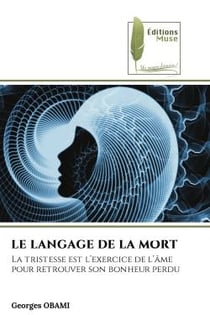 LE LANGAGE DE LA MORT : La tristesse est l'exercice de l'âme pour retrouver son bonheur perdu