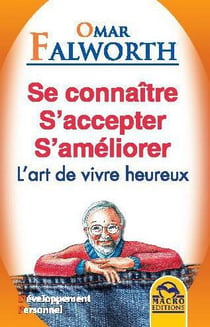 Se connaître - s'accepter - s'améliorer - l'art de vivre heureux