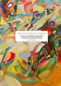 The sounding cosmos a study in the spiritualism of Kandinsky and the genesis of abstract painting