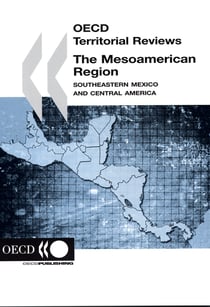 Oecd territorial reviews the mesoamerican region - southeastern mexico and central america