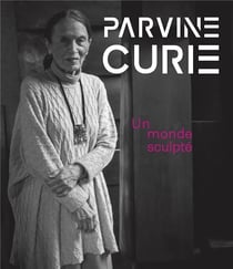 Parvine Curie : un monde sculpé