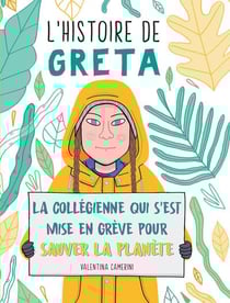 L'histoire de Greta - la collégienne qui s'est mise en grève pour sauver la planète