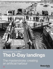 Arromanches june 1944 : the D-day landings, the masterstroke: creating an artificial harbour