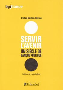 Servir l'avenir - un siècle de banque publique