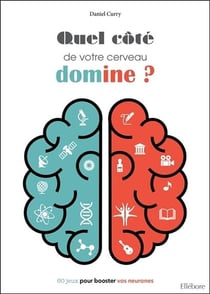 Quel côté de votre cerveau domine - 60 jeux pour booster vos neurones