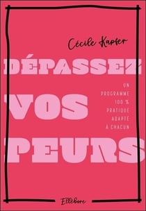 Dépassez vos peurs - un programme 100% pratique adapté à chacun
