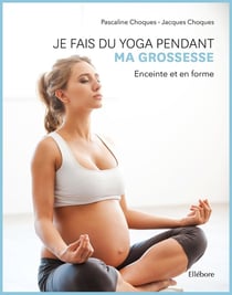 Je fais du yoga pendant ma grossesse : enceinte et en forme