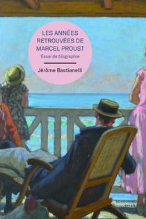 Les années retrouvées de Marcel Proust : essai de biographie