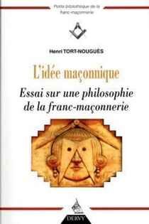 L'idée maçonnique - essai sur une philosophie de la franc-maçonnerie