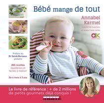 Bébé mange de tout - 200 recettes maison équilibrées et faciles à réaliser, de 4 mois à 3 ans
