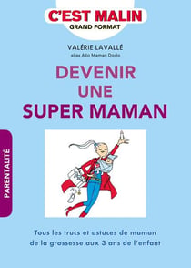 C'est malin grand format : devenez une super maman - tous les trucs et astuces de maman de la grossesse aux 3 ans de l'enfant