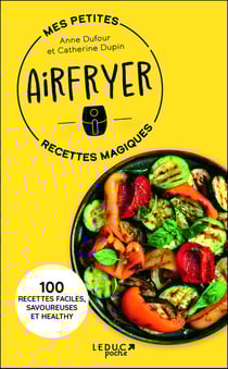 Mes petites recettes magiques airfryer : 100 recettes faciles, savoureuses et healthy