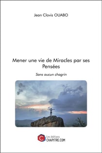 Mener une vie de miracles par ses pensées - sans aucun chagrin