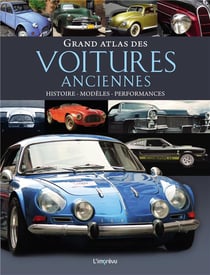 Grand atlas des voitures anciennes - histoire, modèles, performances