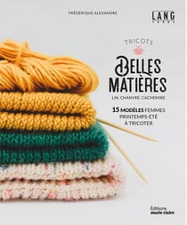 Tricots belles matières : lin, chanvre, cachemire - 15 modèles femmes printemps-été à tricoter